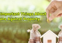 Know Important Things About Loans Against Property